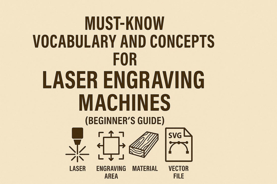 Must-Know Vocabulary and Concepts for Laser Engraving Machines (Beginner’s Guide)